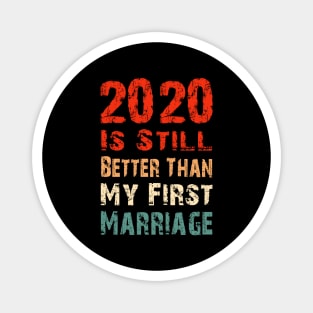 2020 Is Still Better Than My First Marriage Funny Party Gift Magnet